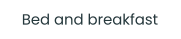 Bed and breakfast
